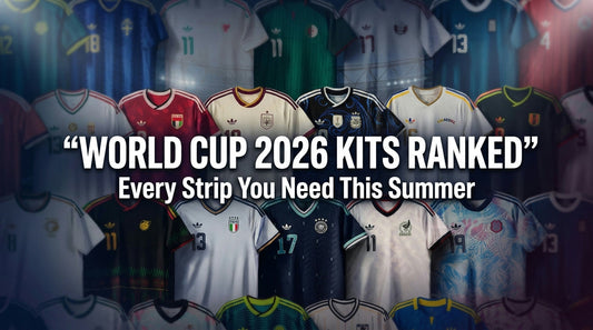 Best World Cup 2026 Kits Ranked: Every Strip You Need to Own This Summer